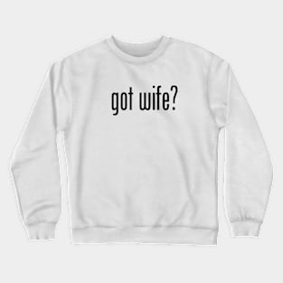 GOT WIFE Crewneck Sweatshirt